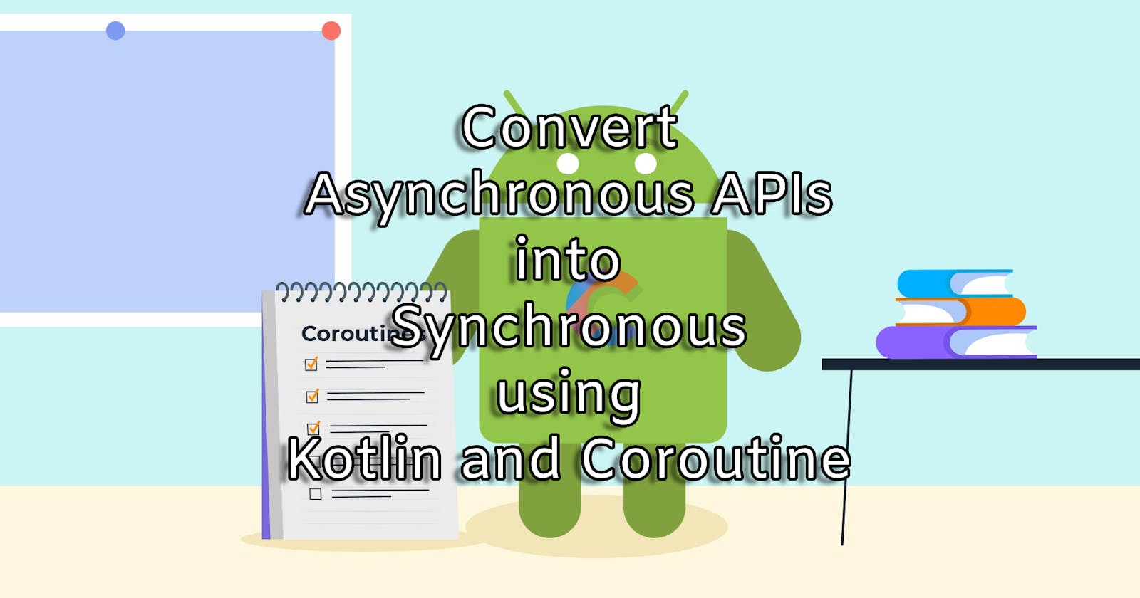 Kotlin, Coroutine: Convert Async APIs into Sync