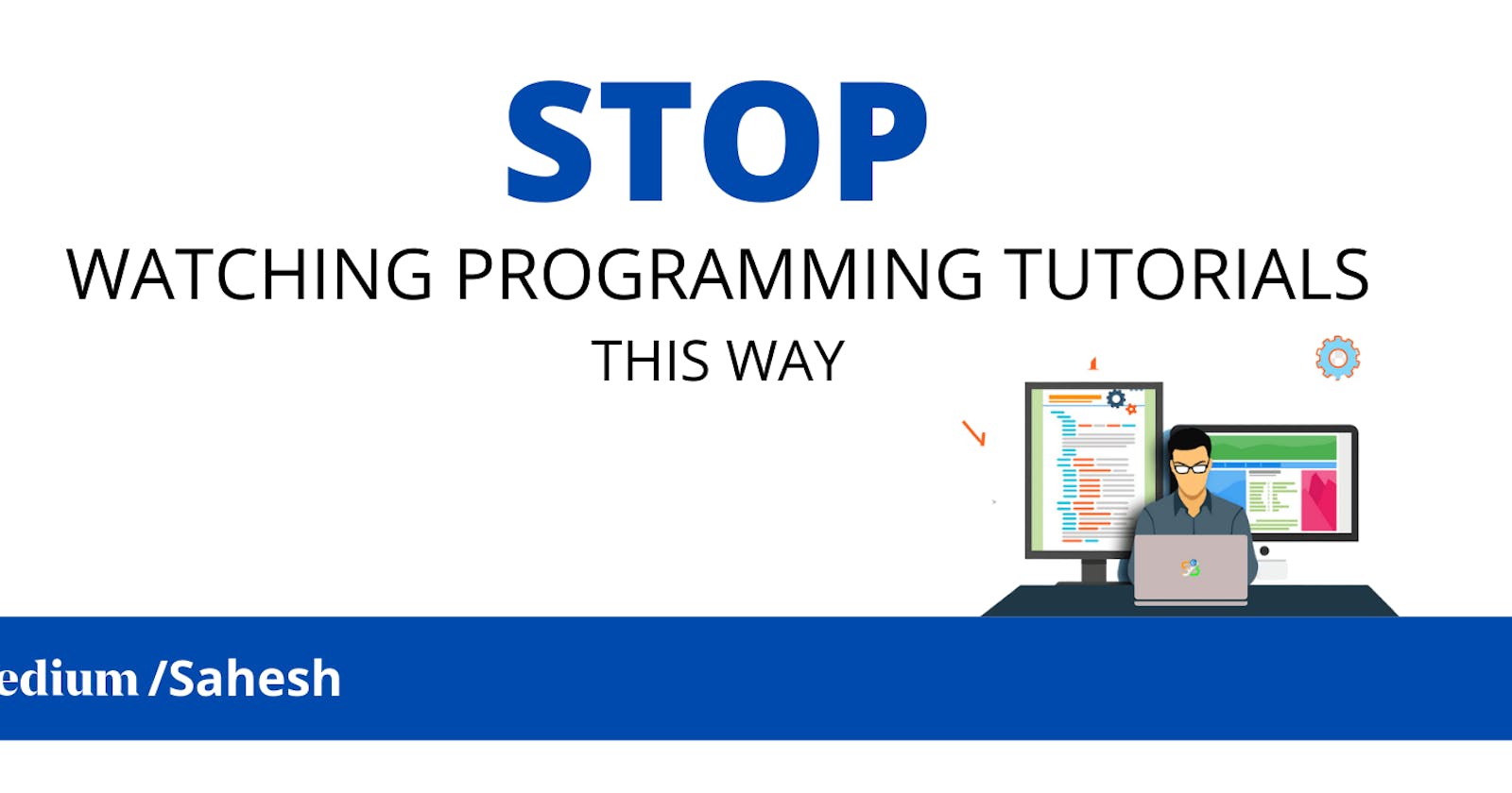 Stop Watching Programming Tutorials This Way