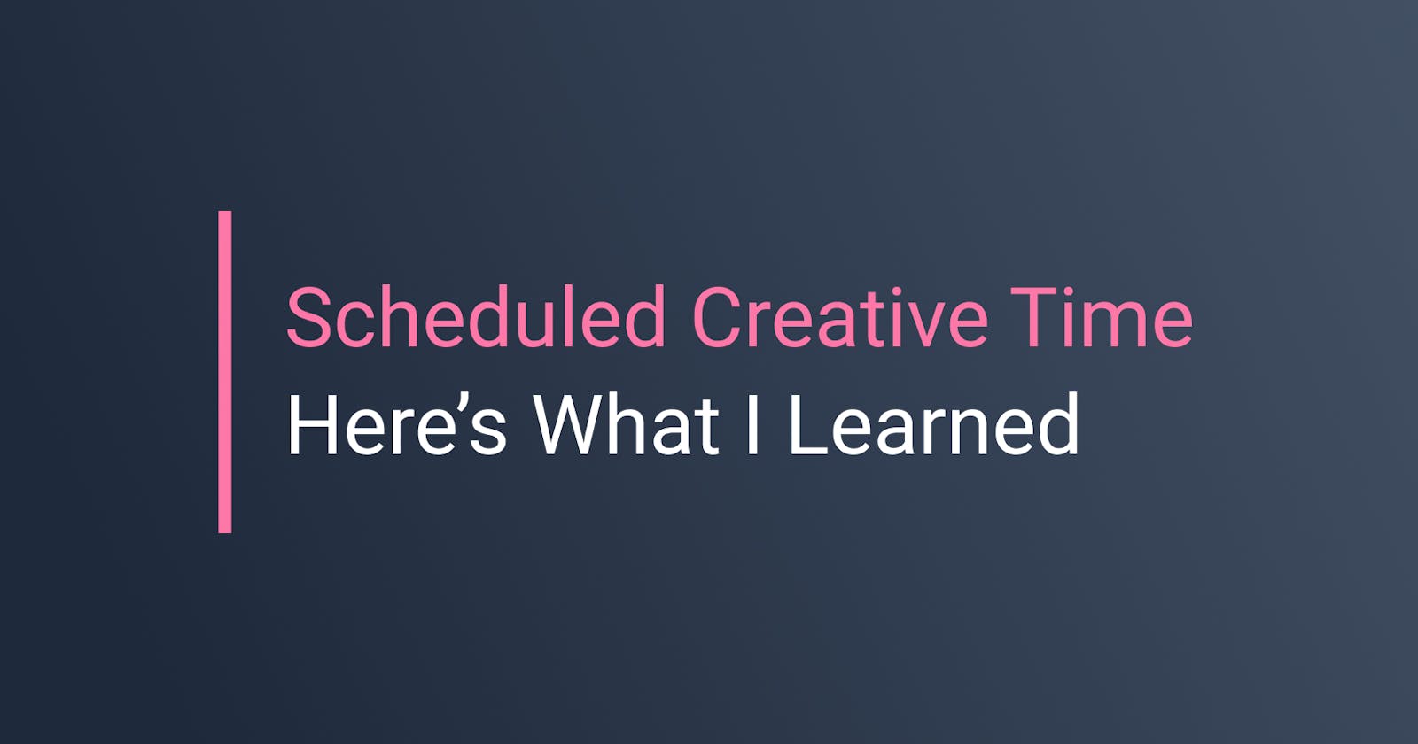 I Scheduled My Creative Time For The Last 4 Weeks, Here's What I Learned