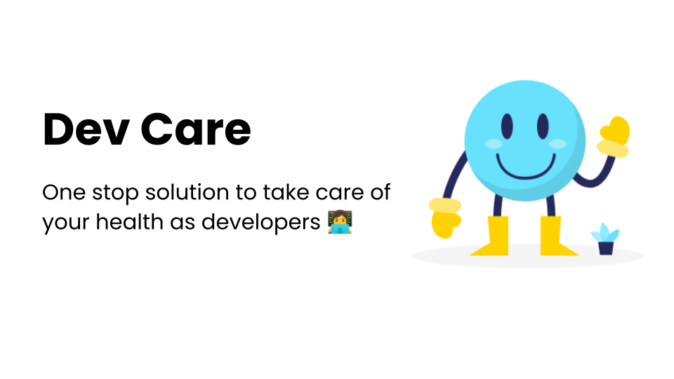 Dev Care: One stop solution to take care of your health as developers