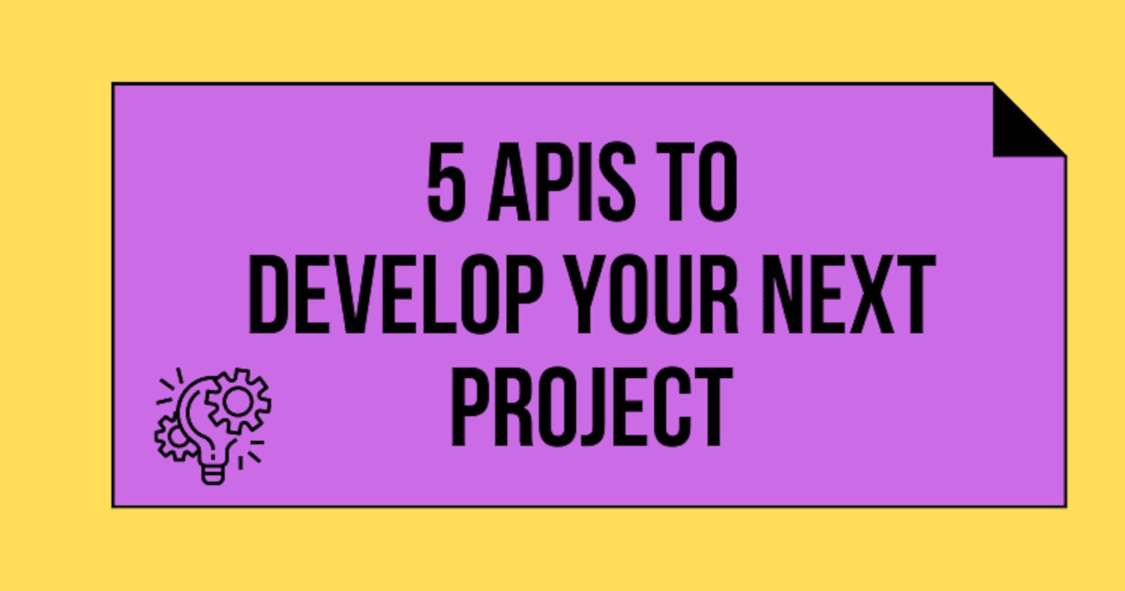 5 APIs to Develop Your Next Project