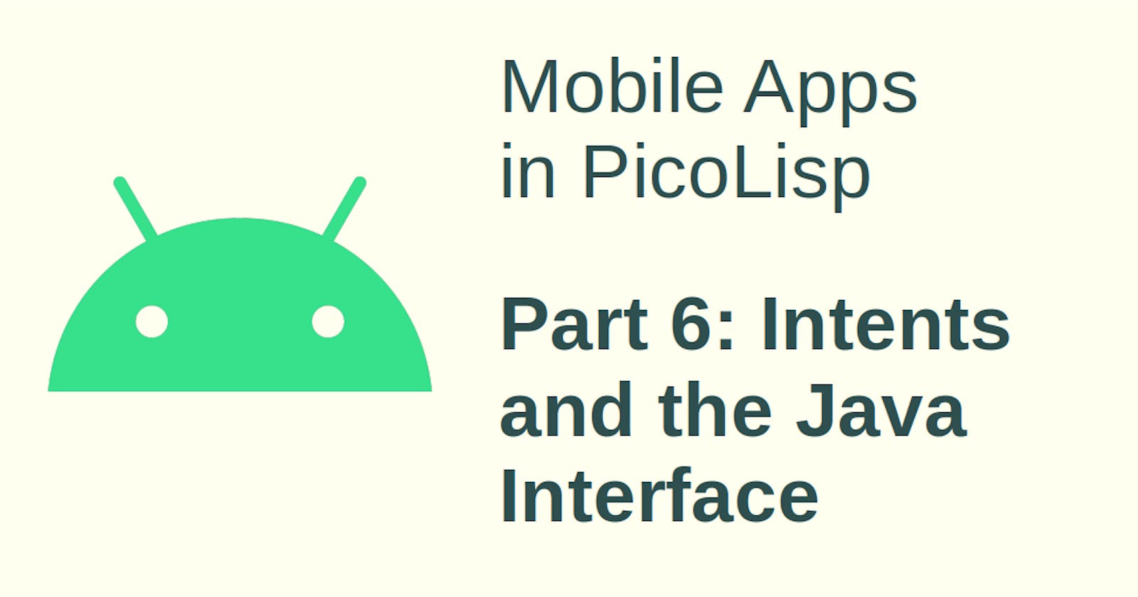 Mobile App Development in PicoLisp - VI:  Intents and the Java Interface