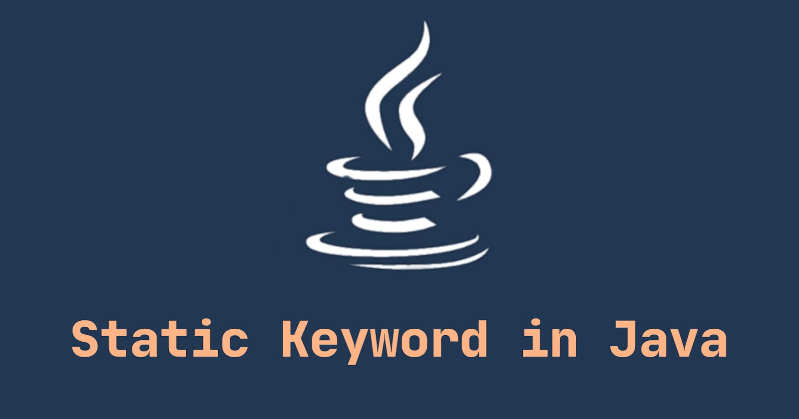 Everything you need to know about Static Keyword in Java: Explained in Detail