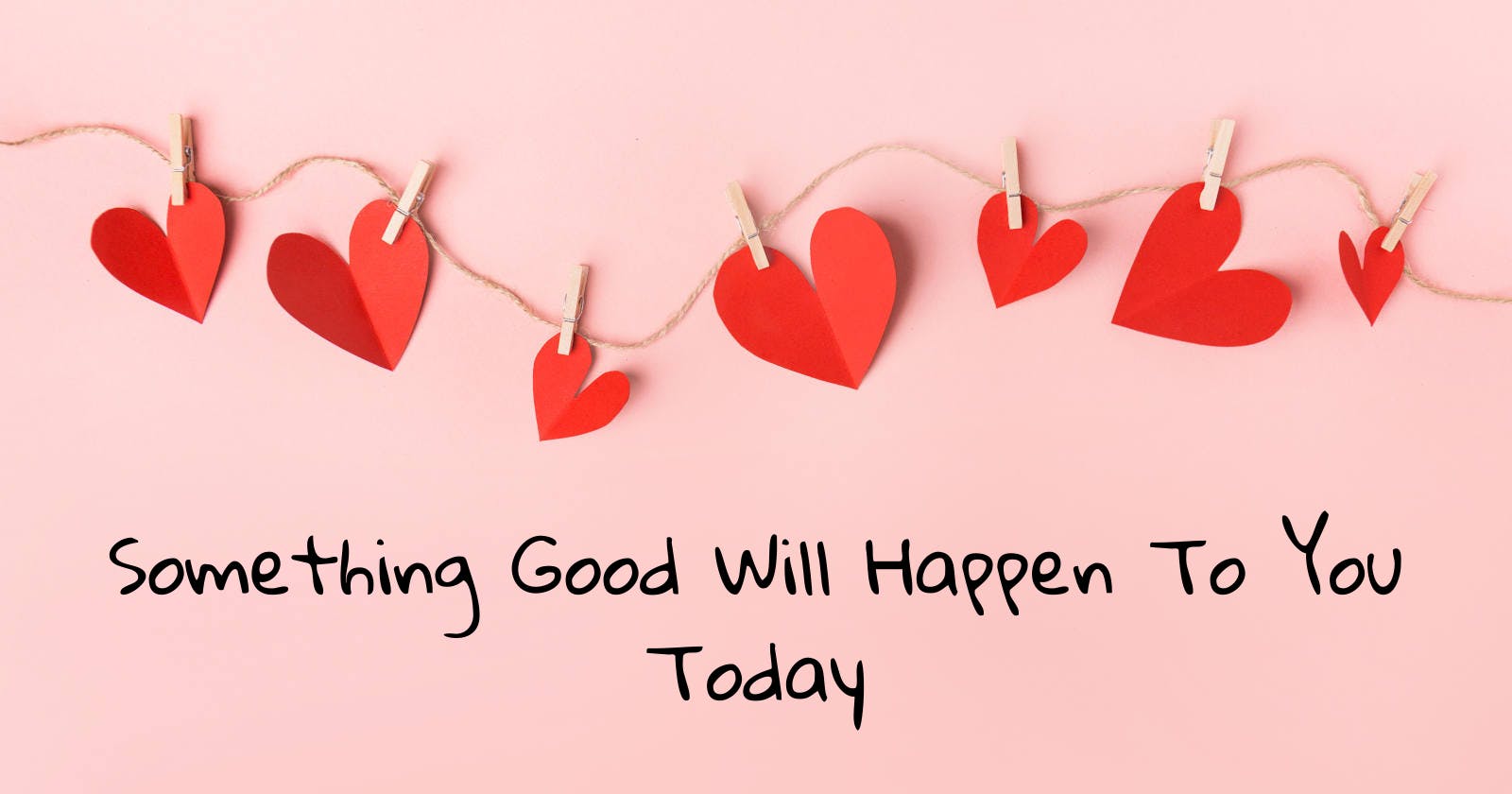 Something Good Will Happen to You today
