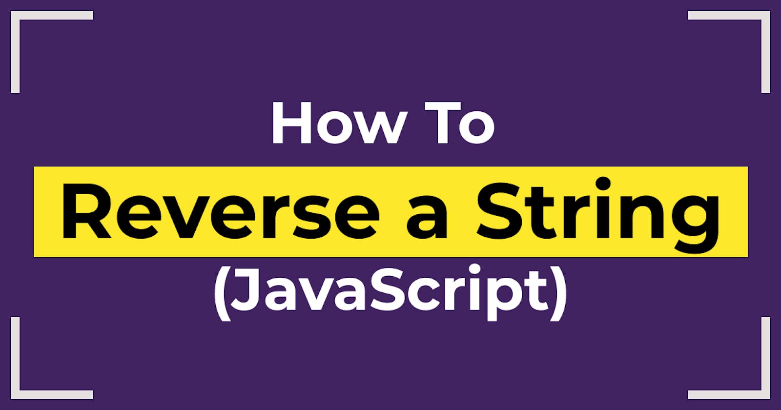 How To Reverse a String (JavaScript)
