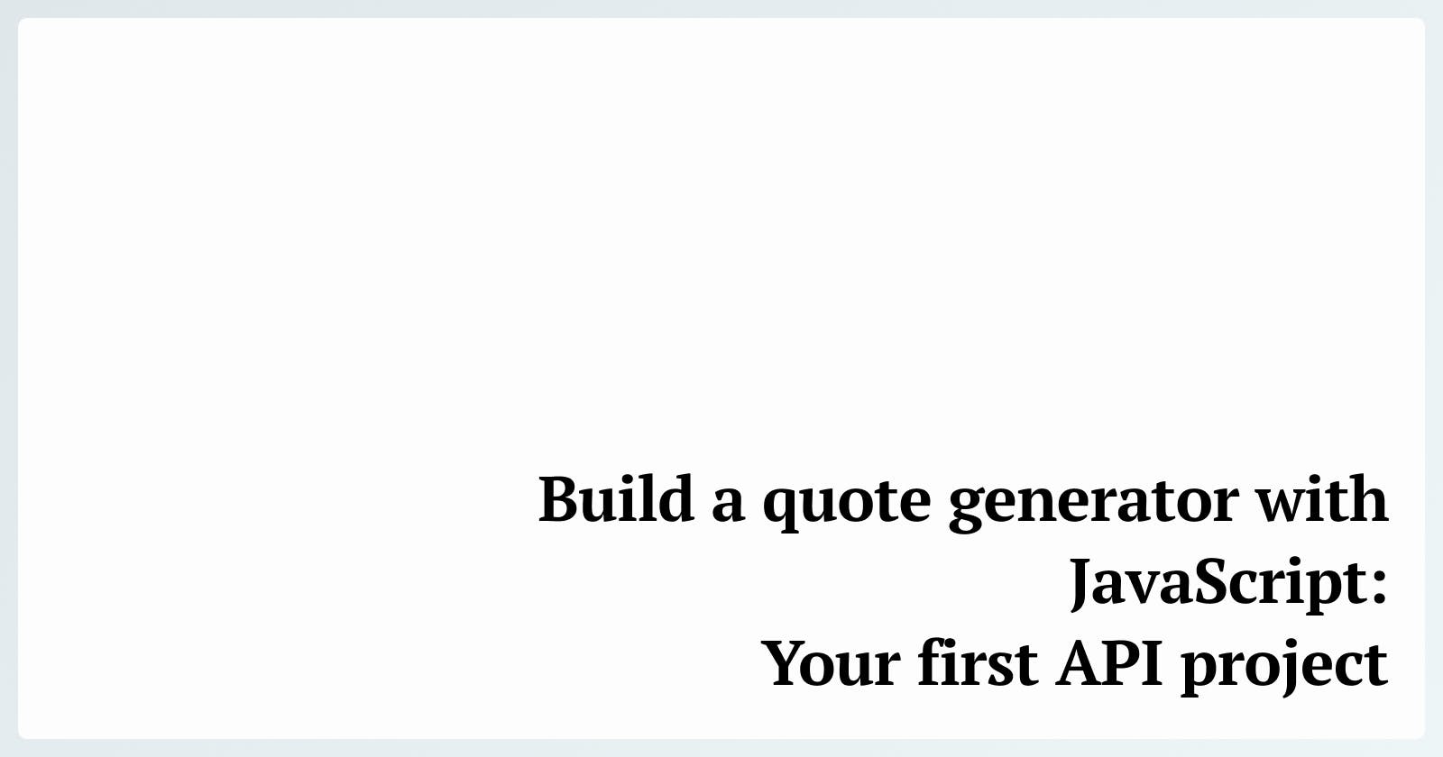 Build a Quote Generator with JavaScript: Your first API project