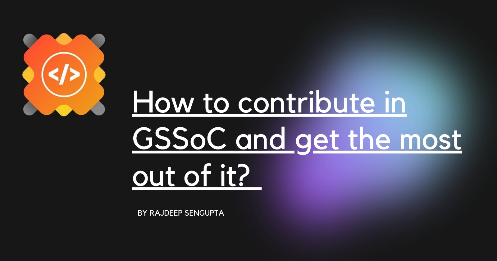 How to contribute in GSSoC and get the most out of it?🚀