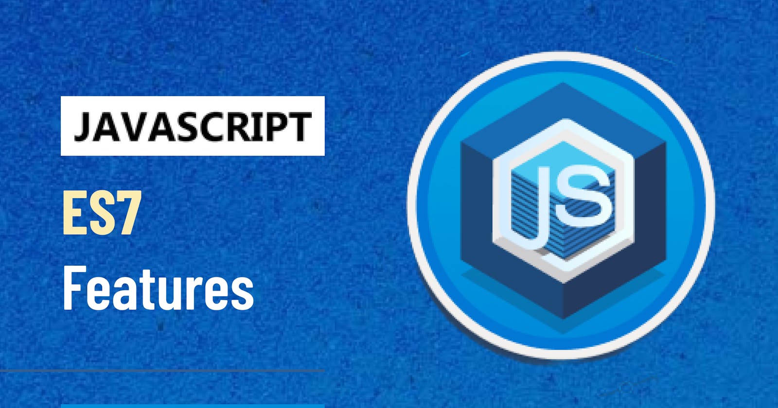 SOME AWESOME FEATURES OF JAVASCRIPT ECMAScript 2016 (ES7)!