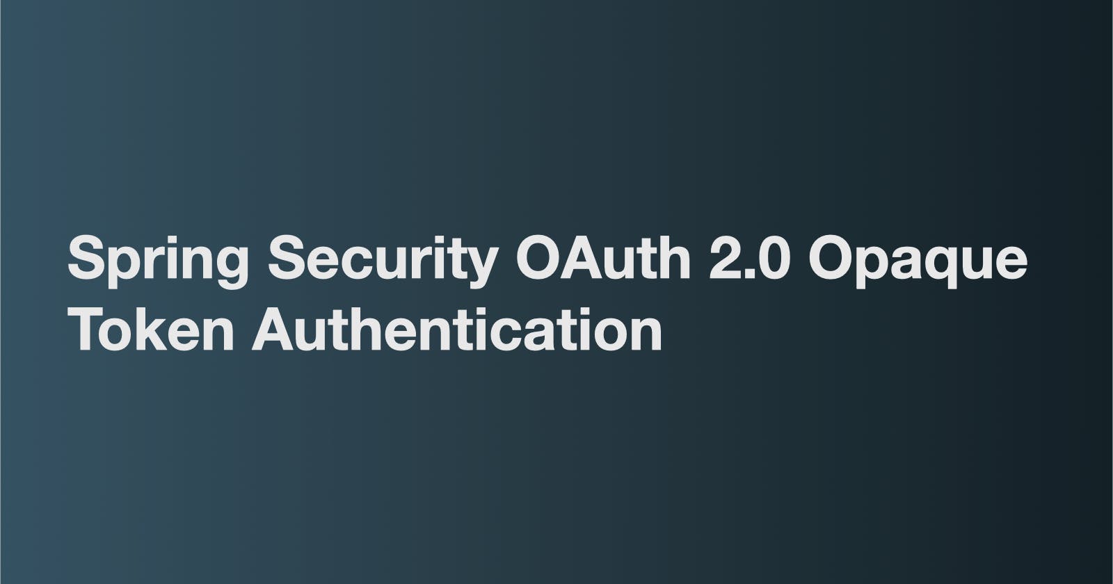 Spring Security OAuth 2.0 Opaque Token Authentication