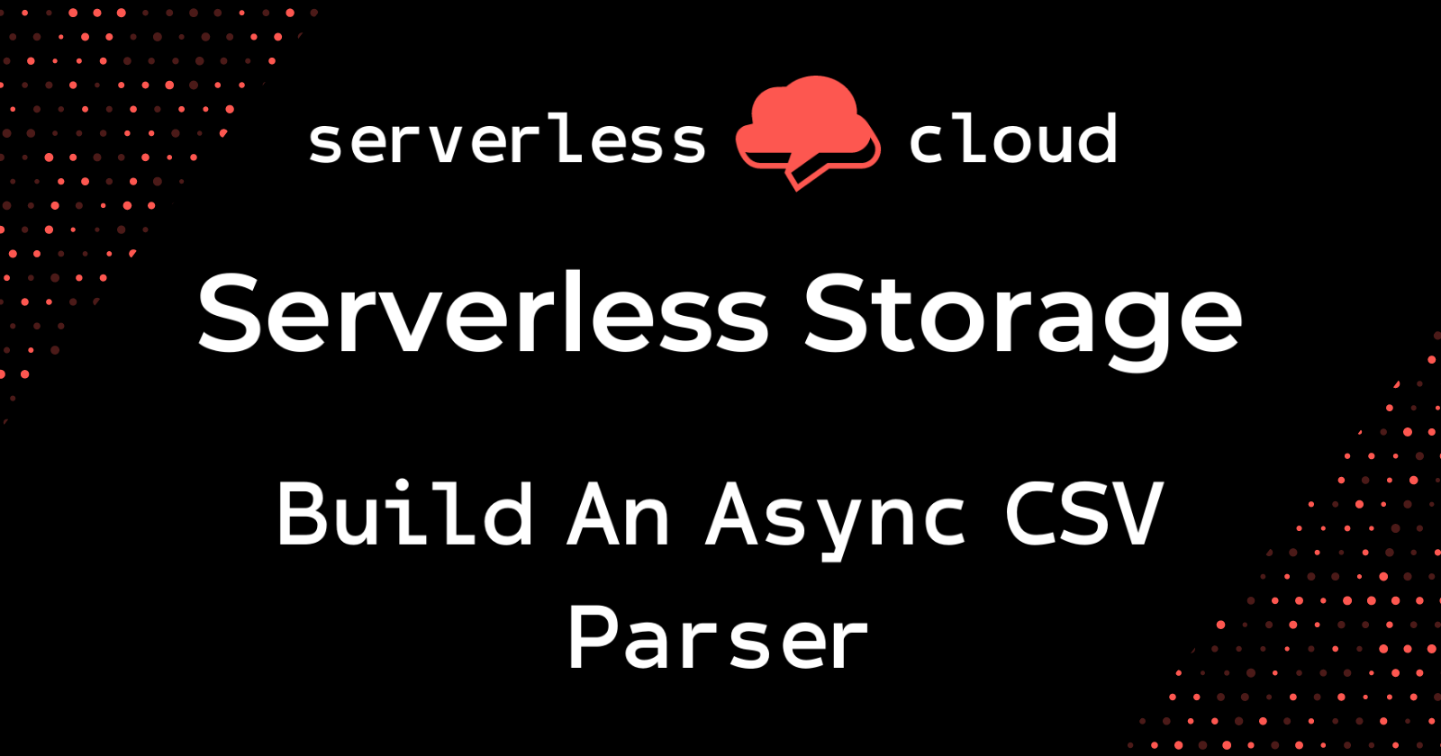 Building An Async CSV Parser With Serverless Cloud