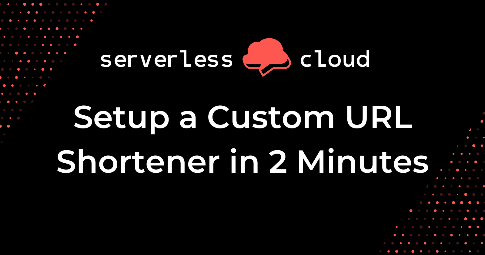 Setup a Custom URL Shortener in 2 Minutes With Serverless Cloud