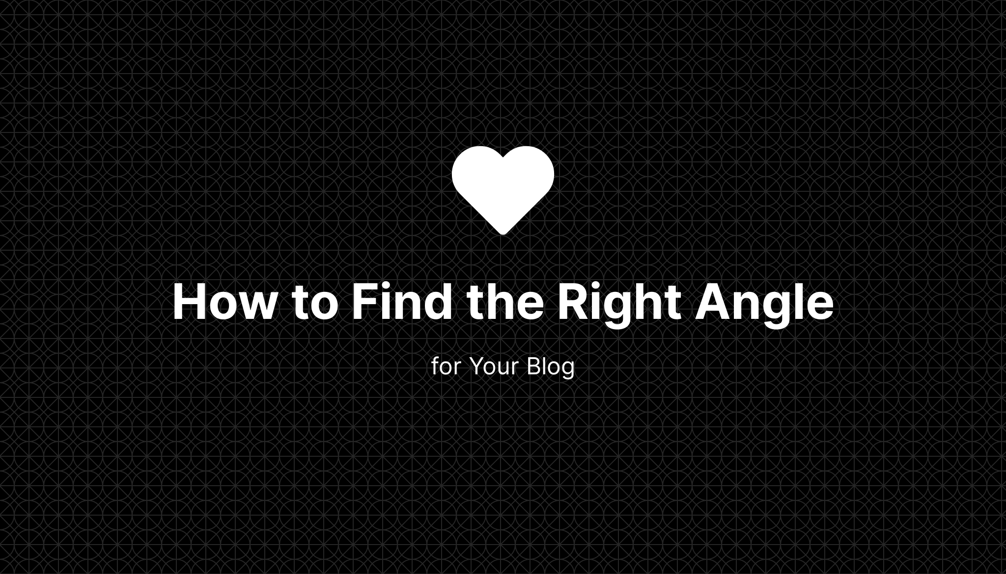 How to Find the Right Angle for Your Blog