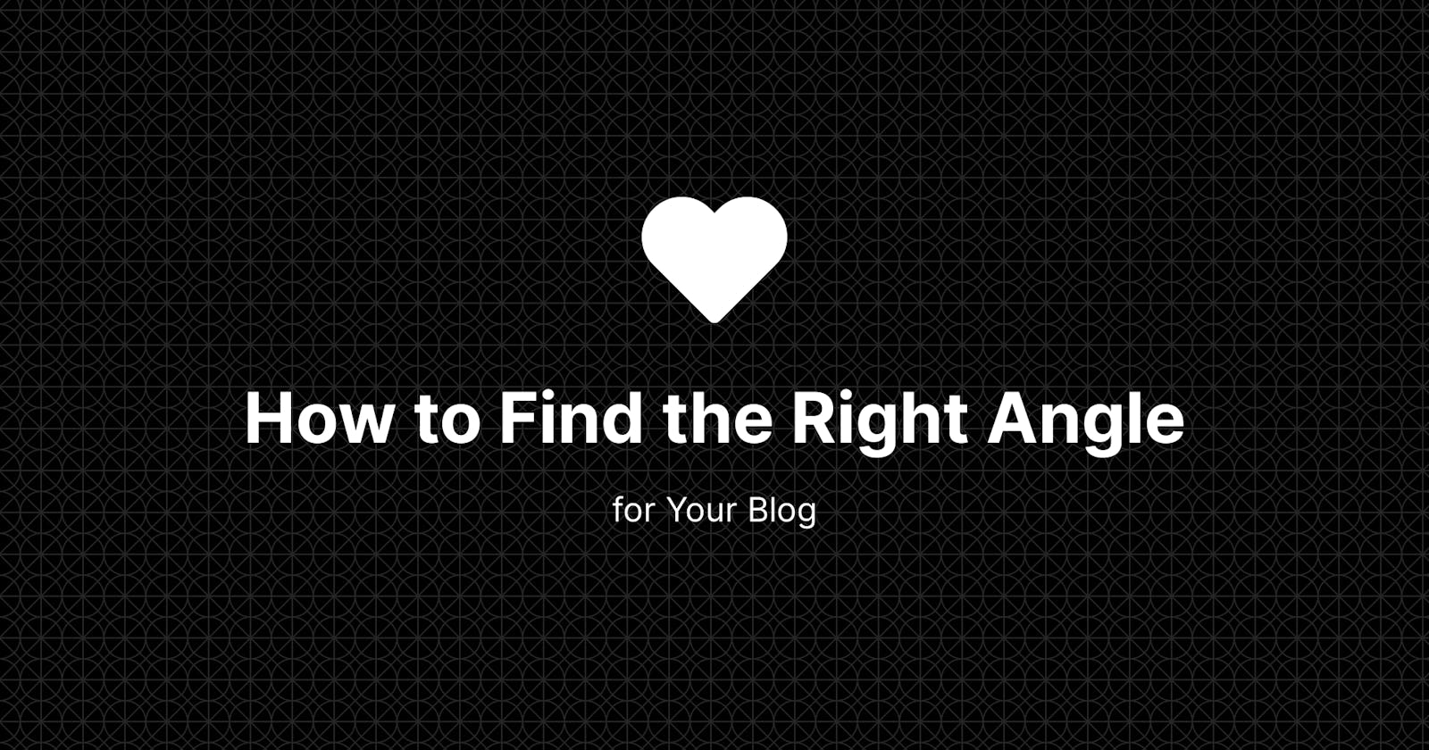 How to Find the Right Angle for Your Blog