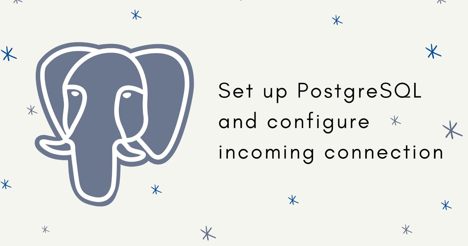Setting up PostgreSQL and configuring incoming connections