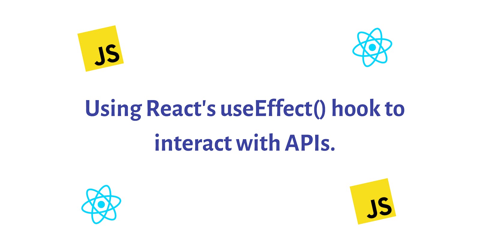 Using React’s useEffect() Hook to Interact with APIs