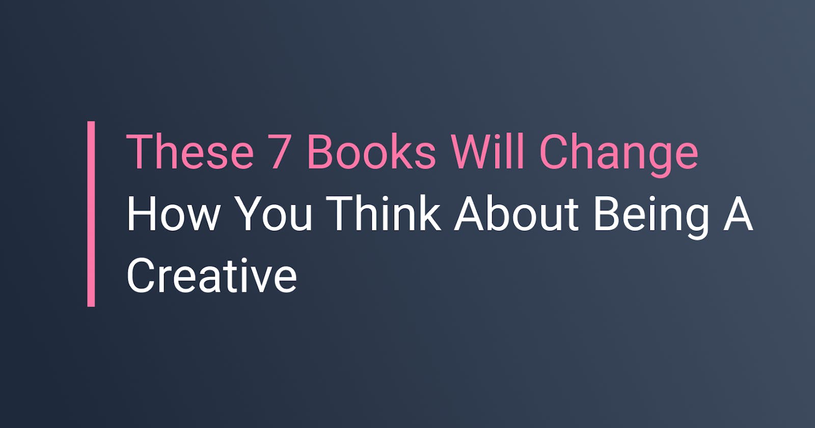 These 7 Books Will Change How You Think About Being A Creative