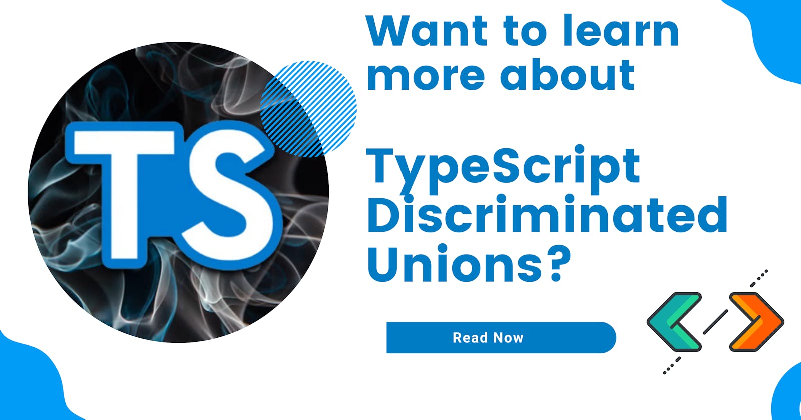 TypeScript Discriminated Unions: A Guide to Understanding