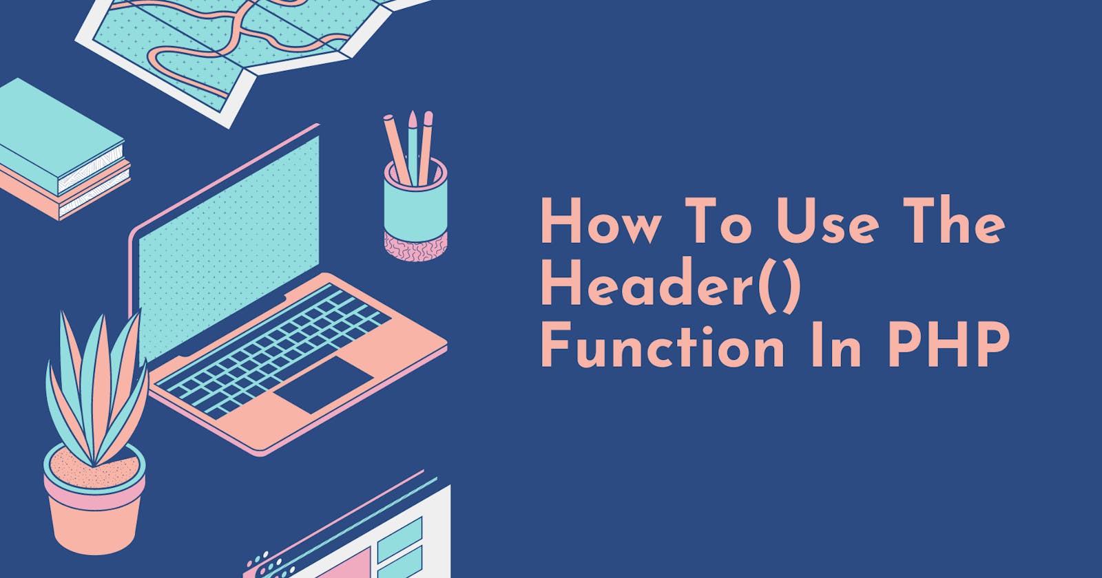 How To Use The Header() Function In PHP