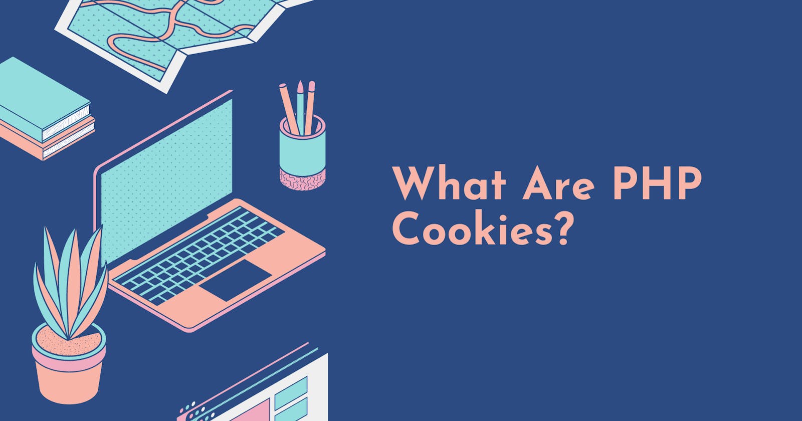 What Are PHP Cookies?