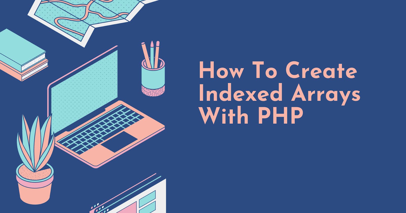 How To Create Indexed Arrays With PHP