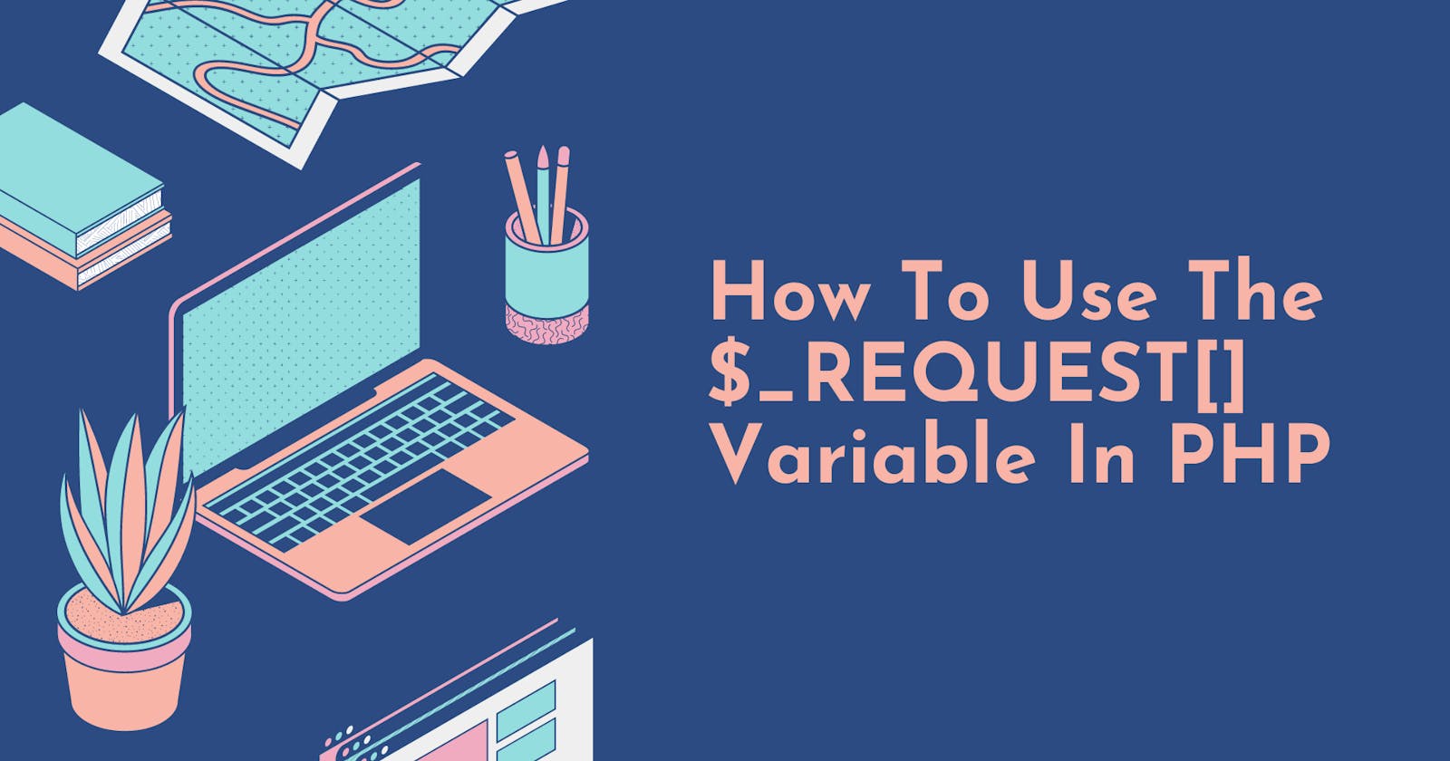 How To Use The $_REQUEST Variable In PHP