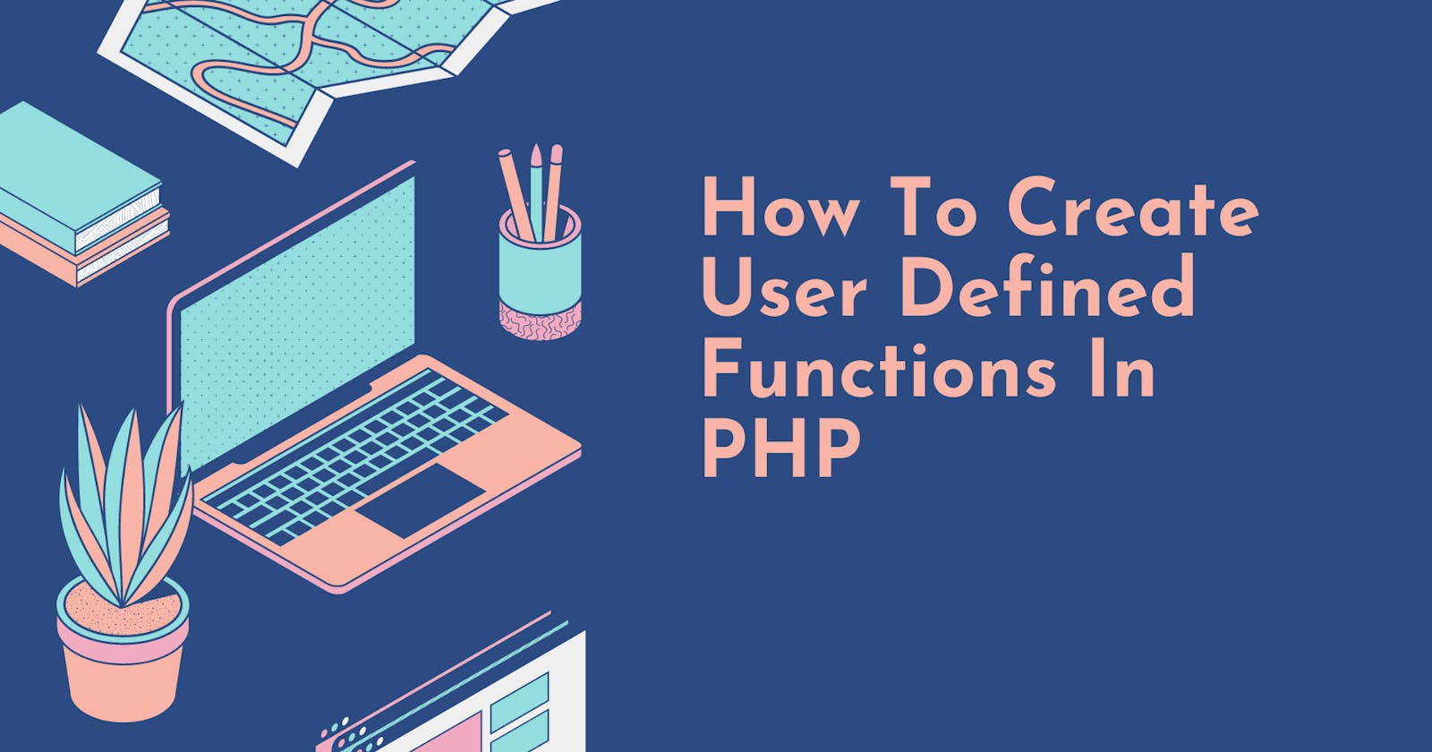 How To Create User-Defined Functions In PHP