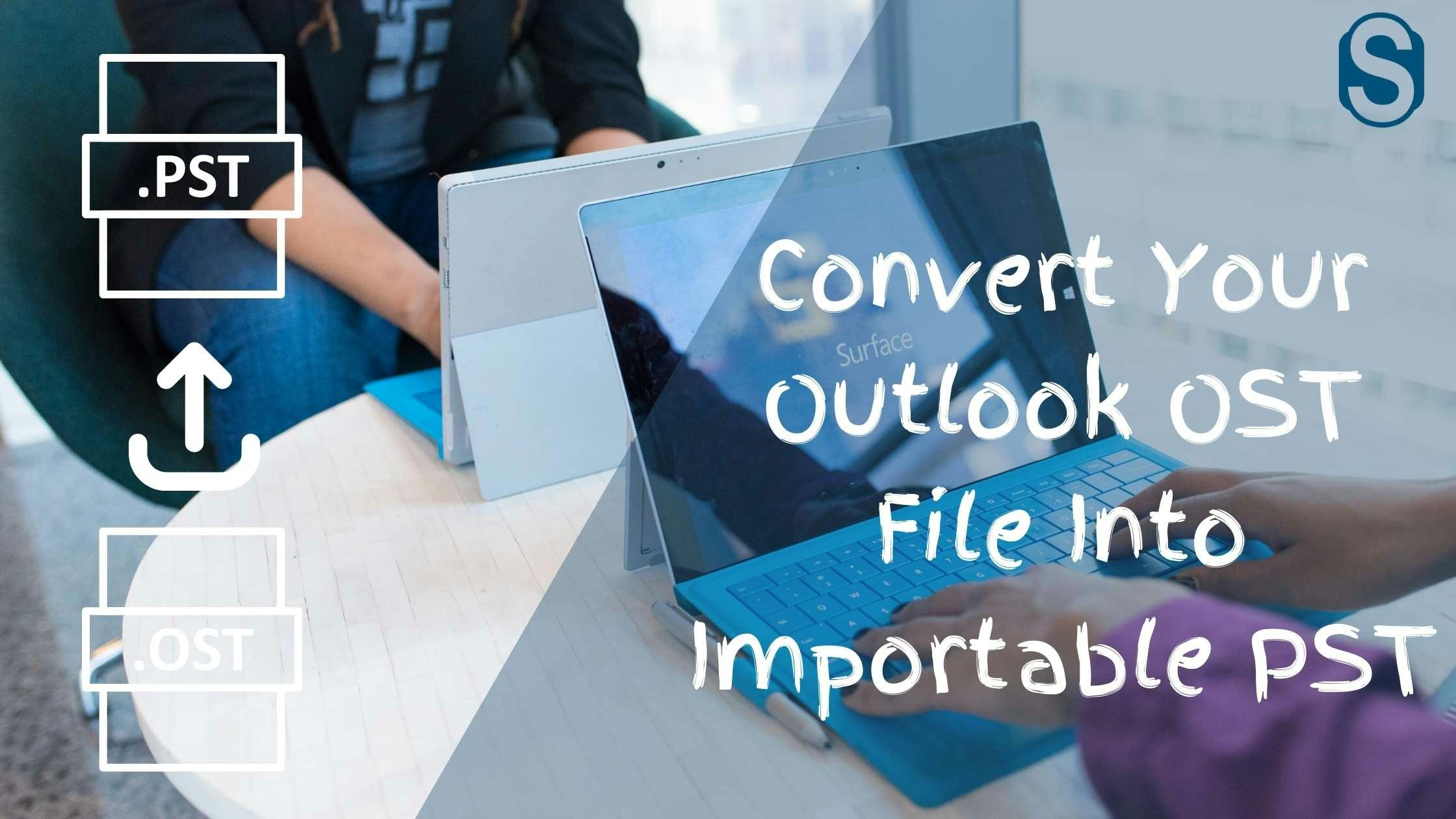 Convert Your Outlook OST File Into Importable PST.jpg
