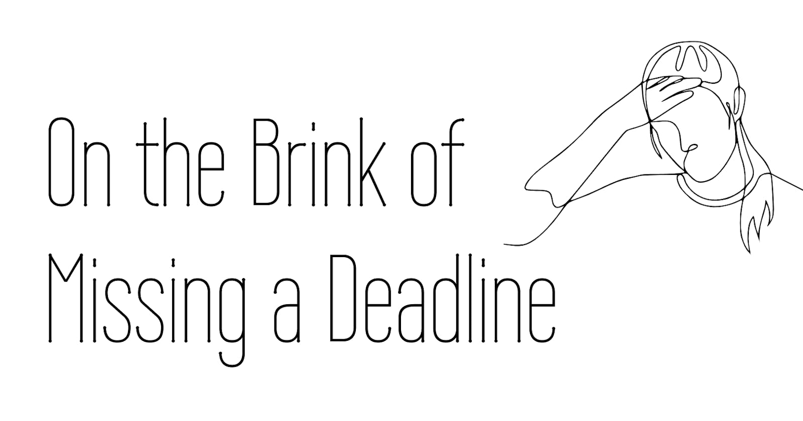 On the Brink of Missing a Deadline