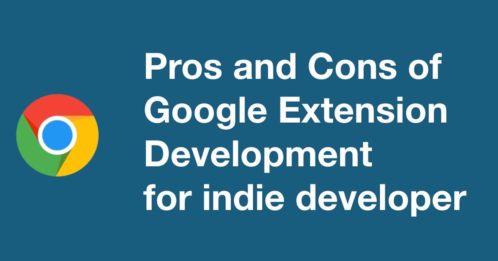 Pros and Cons of Chrome Extension for indie developer
