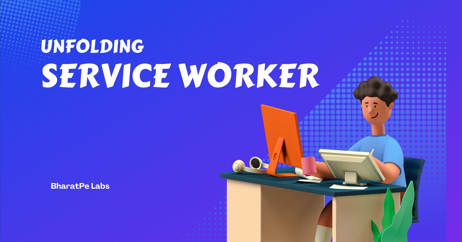 Unfolding The Service Worker