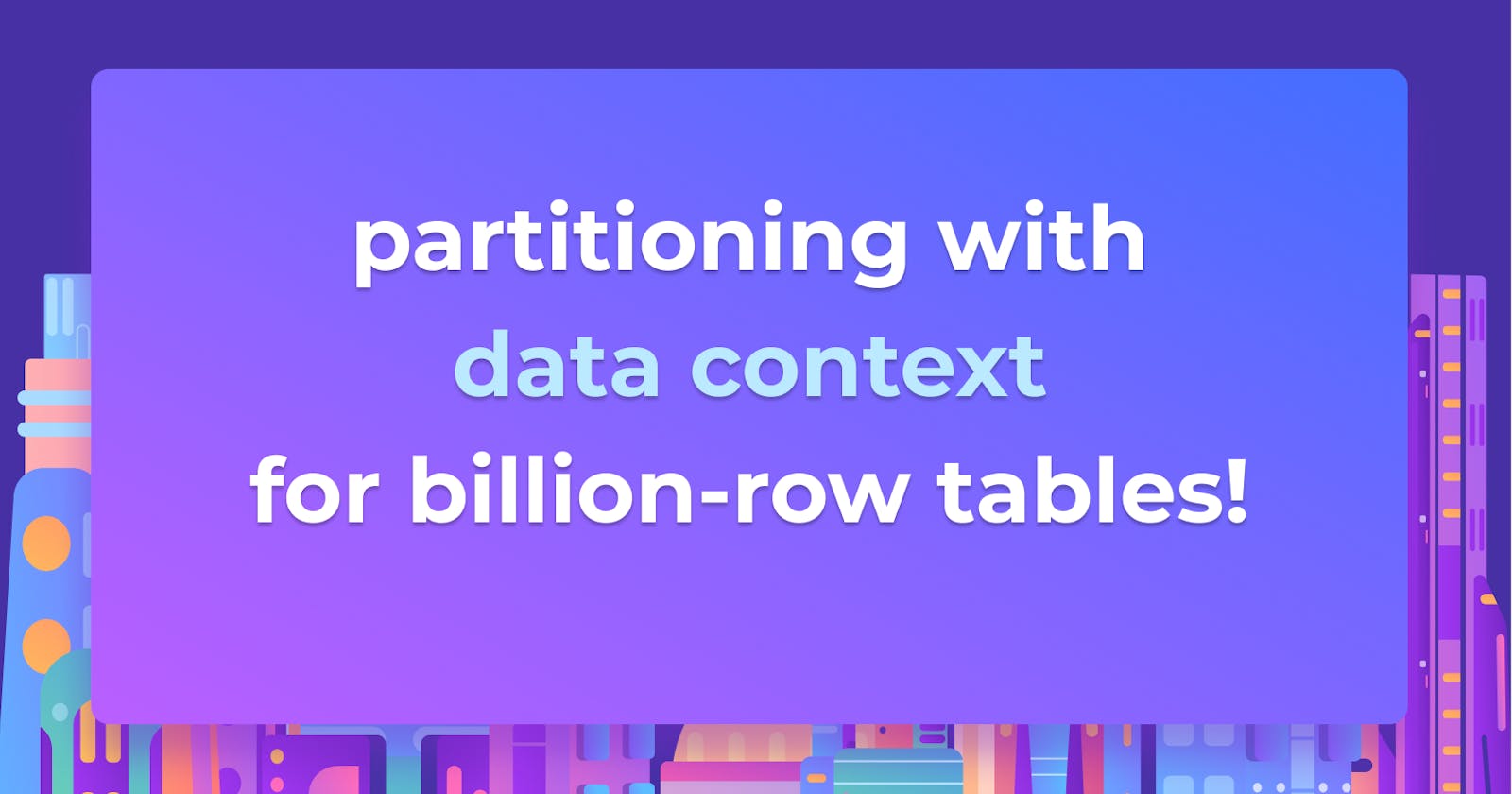 Partitioning a billion-row table of soccer data using data context