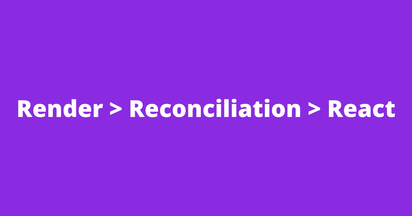 Render > Reconciliation > React