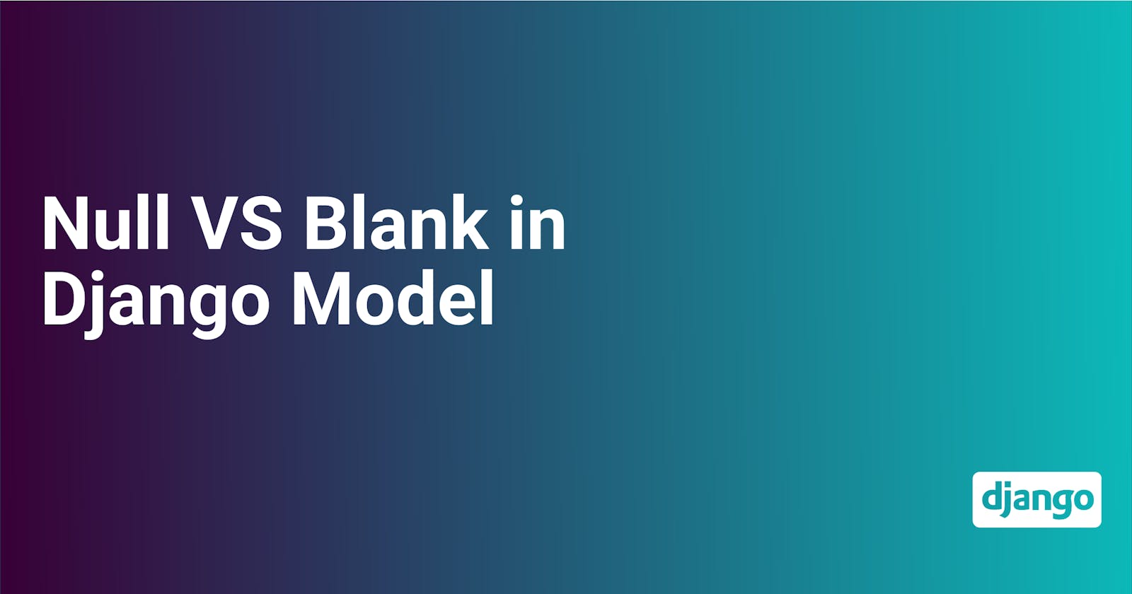 Difference between Null and Blank in Django Model