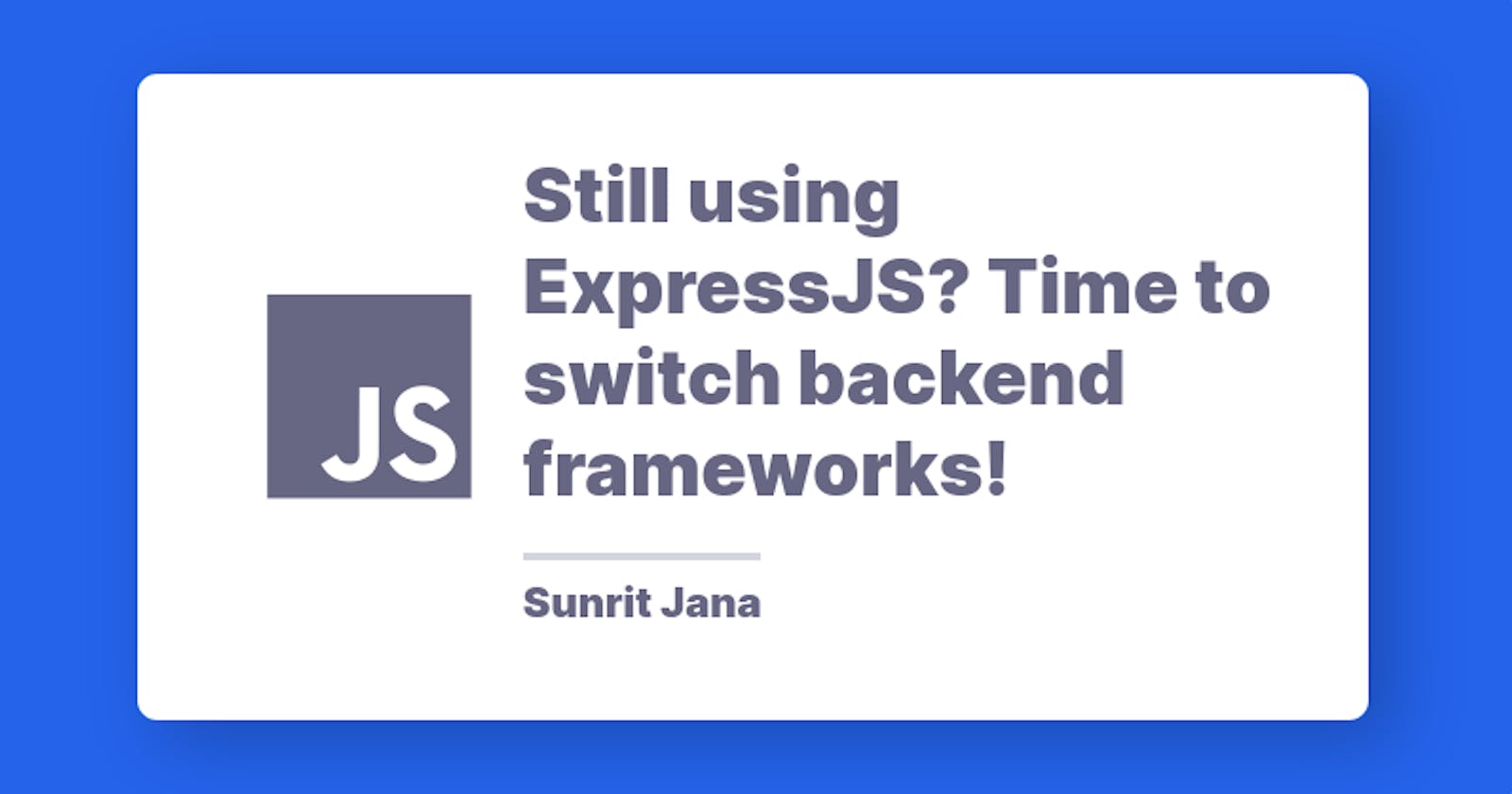Still using ExpressJS? Time to switch backend frameworks!