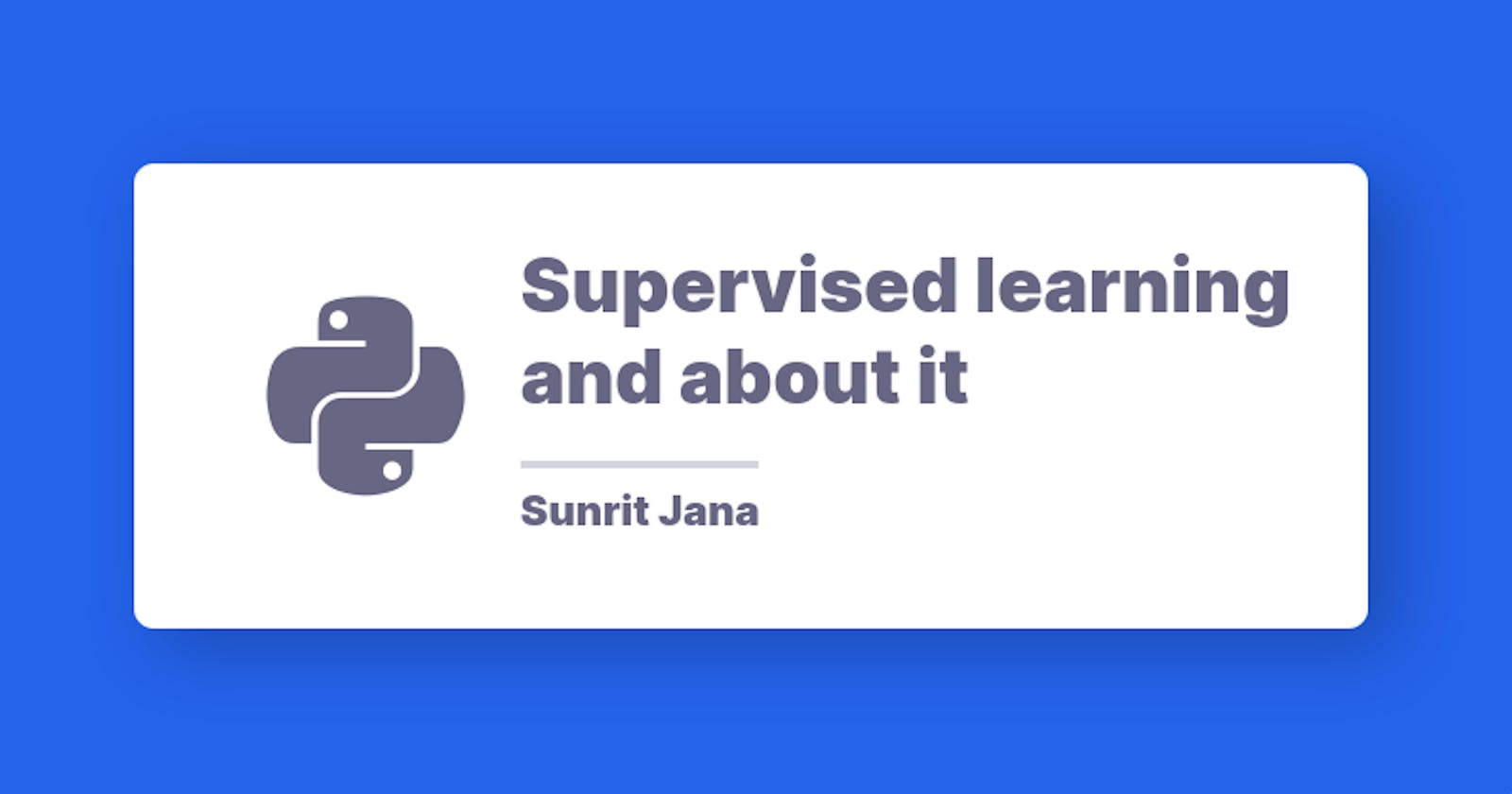 Supervised learning and about it