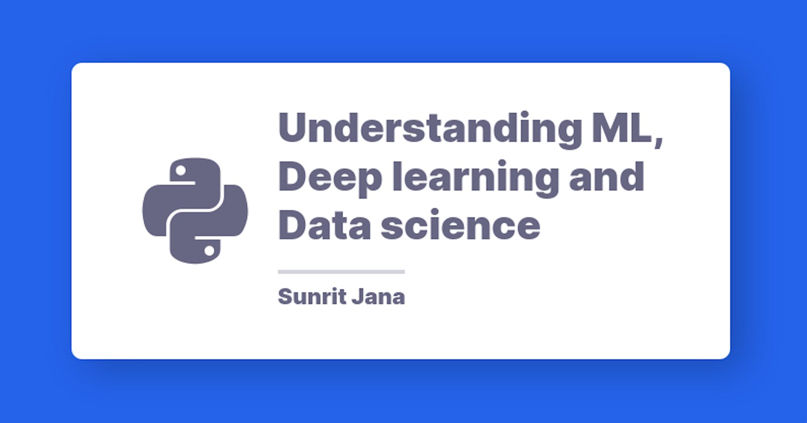 Understanding ML, Deep learning and Data science