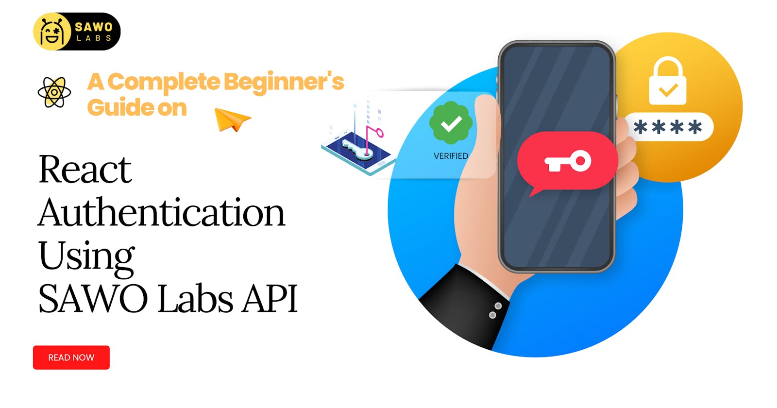 The Complete Beginner's Guide to React Authentication 
Using SAWO Labs API