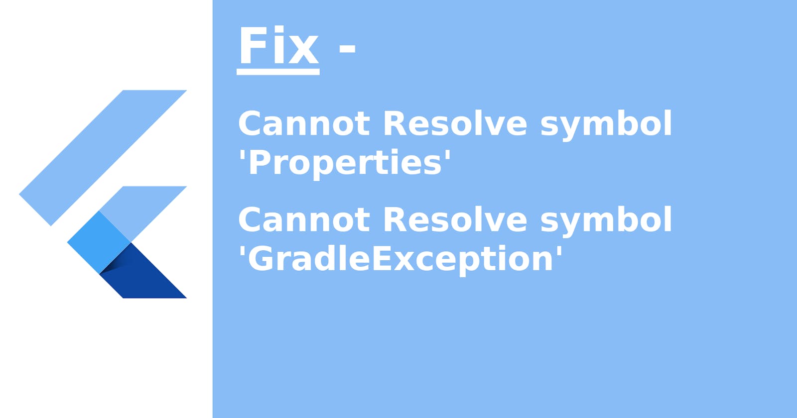 Fix Cannot revolve symbol 'Properties' and 'GradleException' in Flutter within few steps.