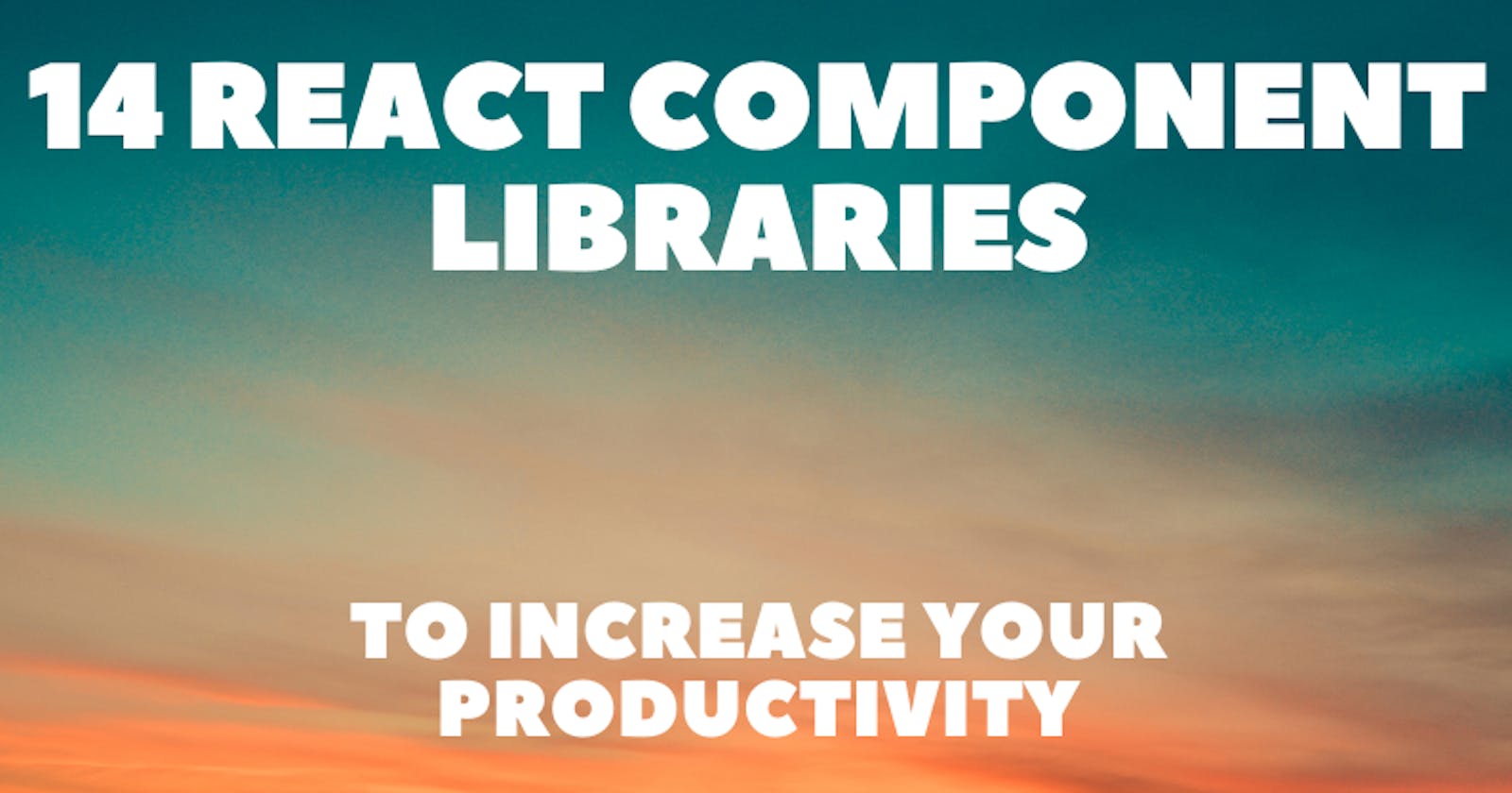 14 React Component Libraries to Increase Your Productivity 🎨🚀