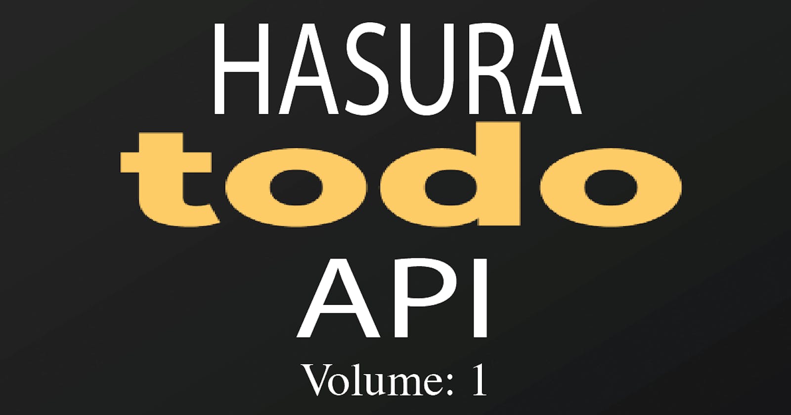 Volume 1: Hasura Todo API - Project started!!!