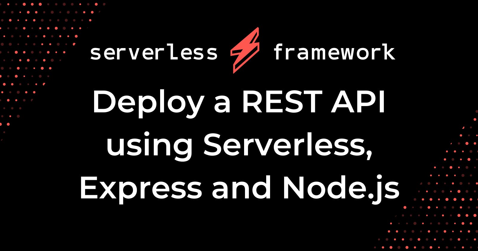 Deploy a REST API using Serverless, Express and Node.js