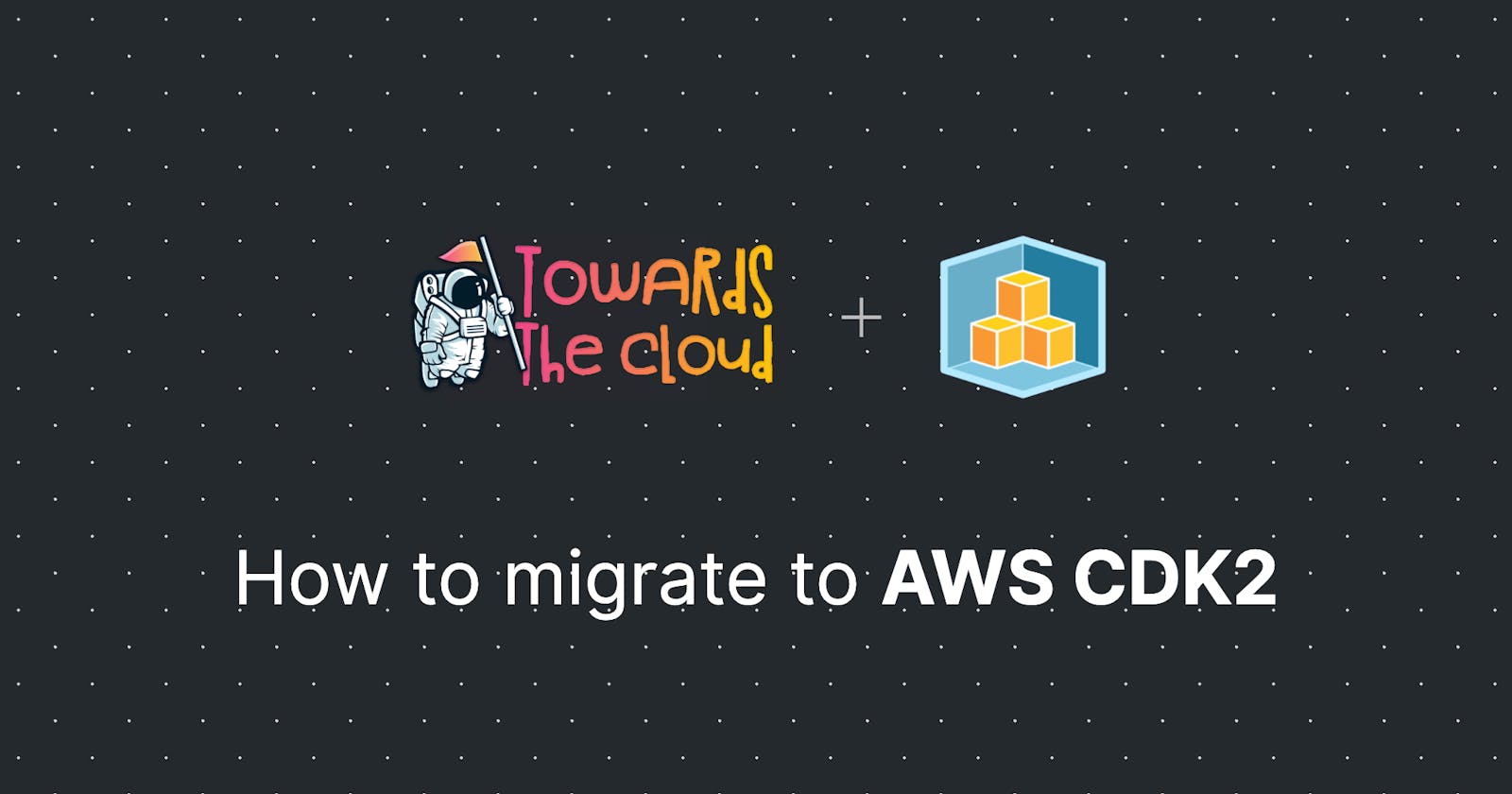How to migrate to AWS CDK v2