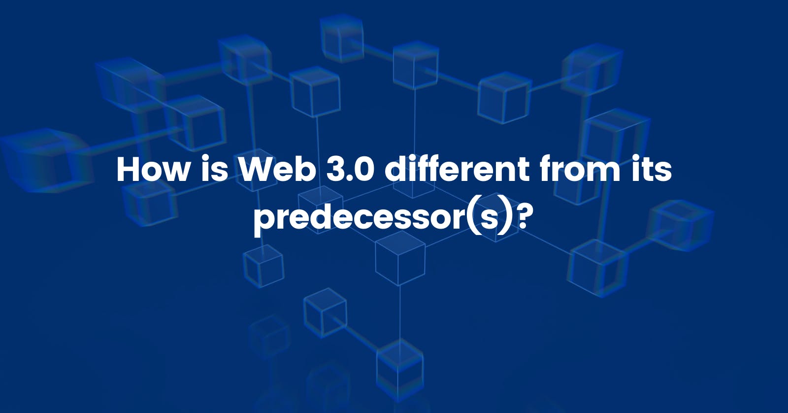 How is Web 3.0 different from its predecessor(s)?