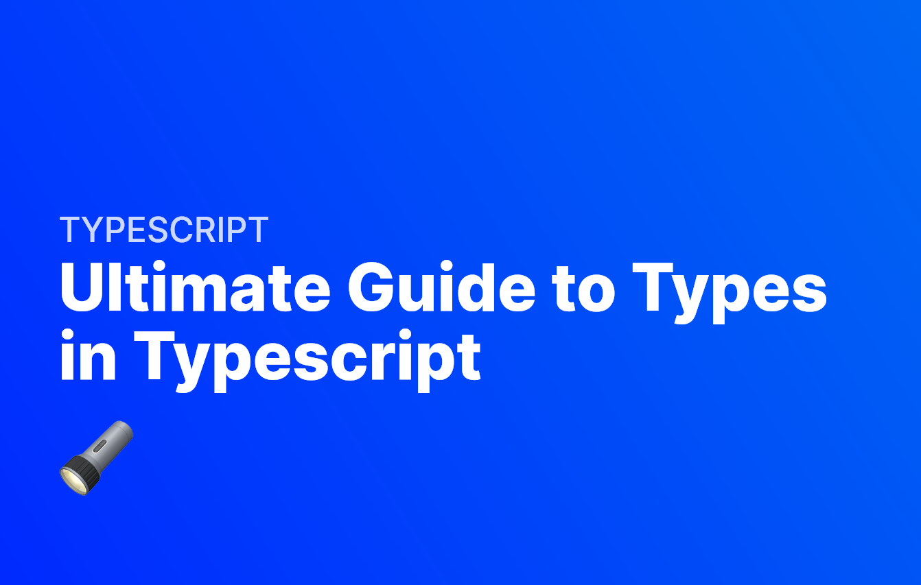 Ultimate Guide to Types in Typescript