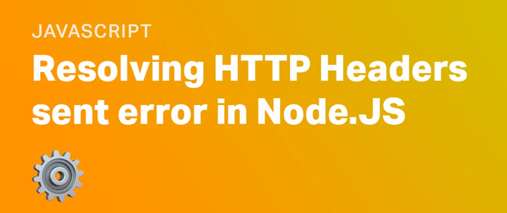 Resolving HTTP Headers sent error in Node.JS