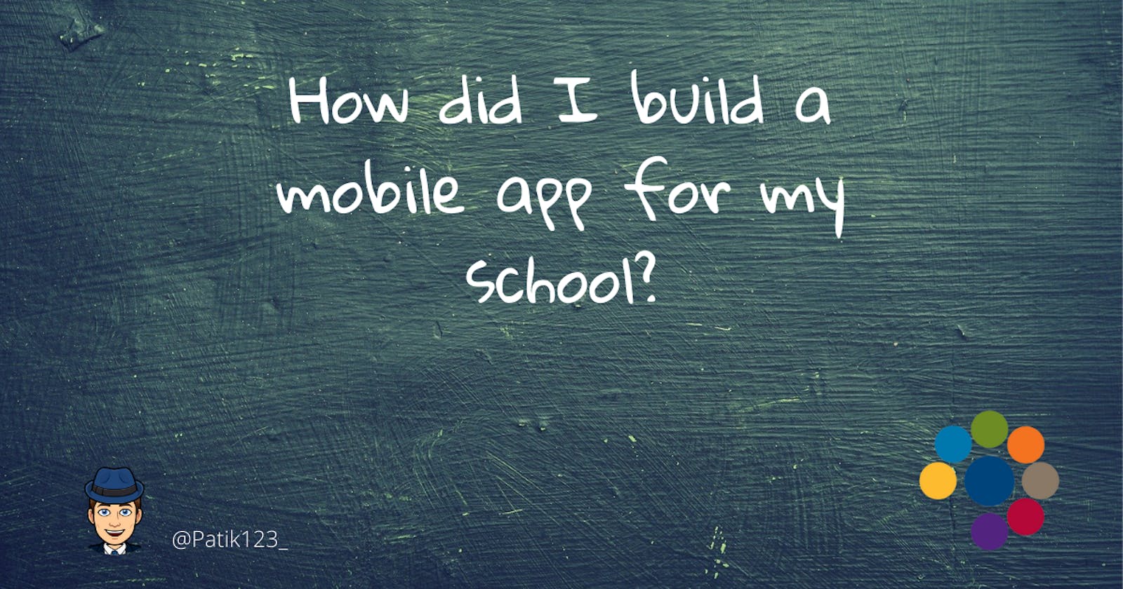 How did I build a mobile app for my school?