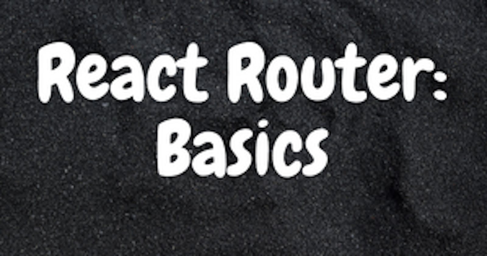 React Router: Basics
