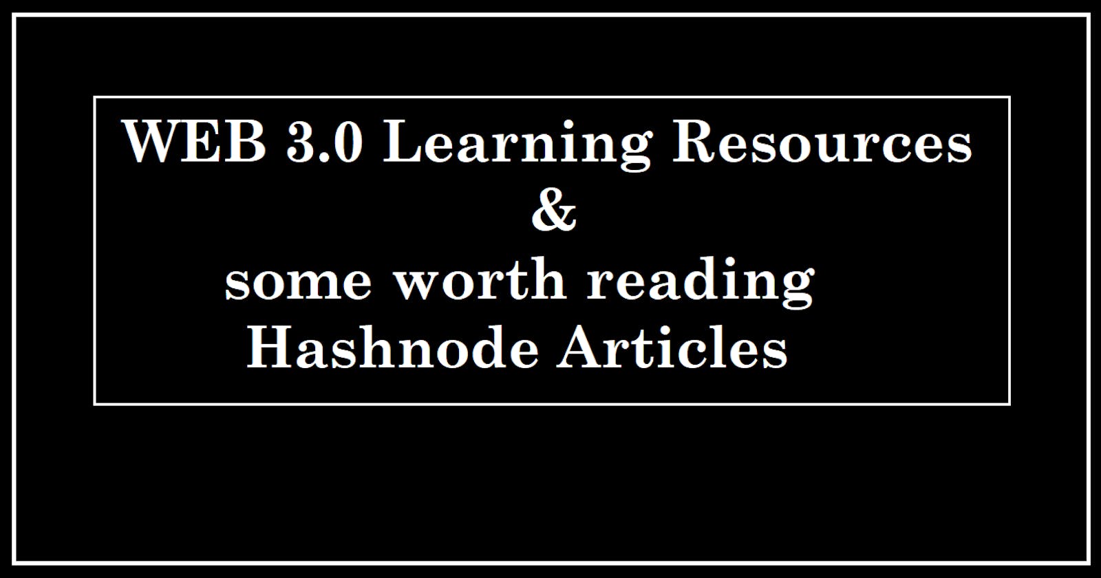 WEB 3.0 Learning Resources & some worth reading Hashnode Articles