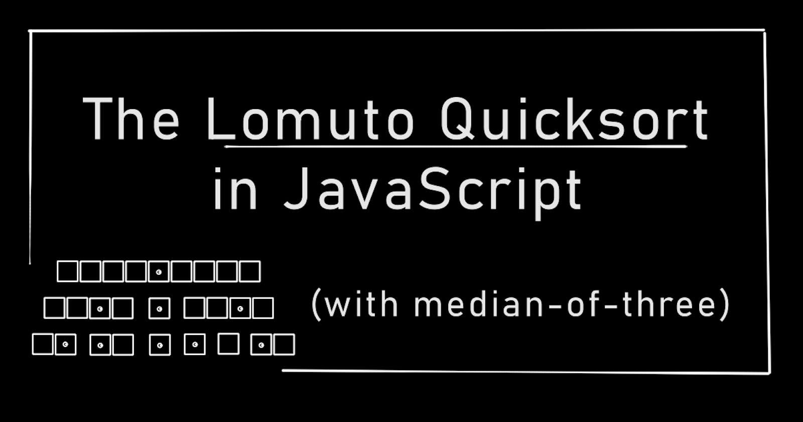 Implementing a Lomuto Quicksort algorithm in JavaScript with median-of-three pivot selection