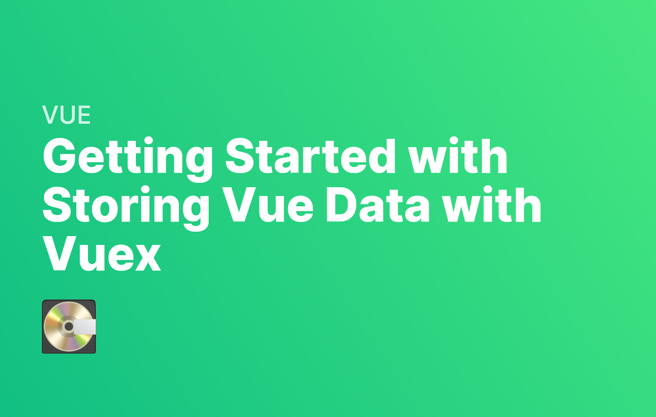 Getting Started with Storing Vue Data in Vuex